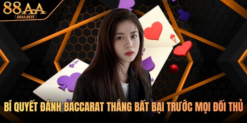 Bí Quyết Đánh Baccarat 88AA - Soi Cầu, Quản Lý Vốn Và Mẹo Chơi 8 Bí Quyết Đánh Baccarat Bất Bại Tại Casino 88AA