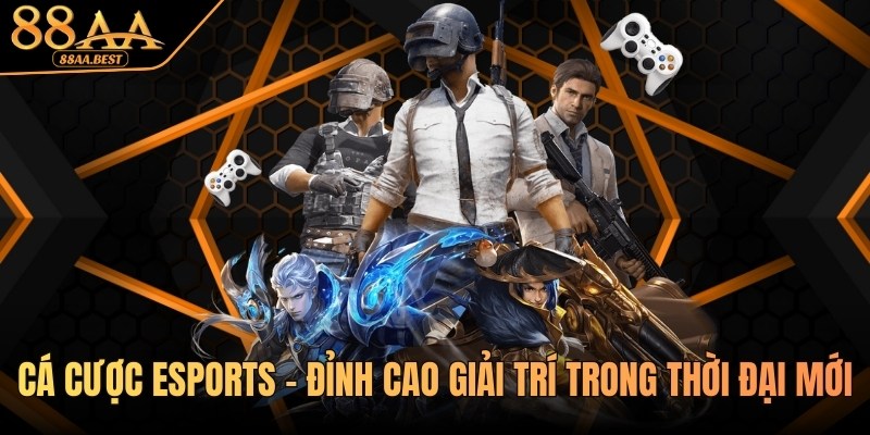 Cá Cược Esports 88AA - Kèo Thể Thao Điện Tử Và Kinh Nghiệm Chơi 6 Cá cược Esports tại 88aa