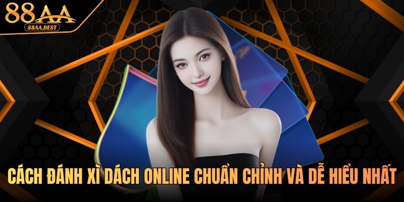 Cách Đánh Xì Dách Online Bất Bại Tại Nhà Cái 88AA 5 Cách đánh Xì Dách online chuẩn chỉnh và dễ hiểu tại 88AA