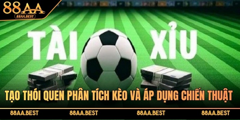 Cách Đọc Kèo Tài Xỉu 88AA - Hiểu Mốc 0.5, 1.5, 2.5 Chuẩn 3 Tạo thói quen phân tích kèo Tài Xỉu trước khi đặt cược tại 88AA