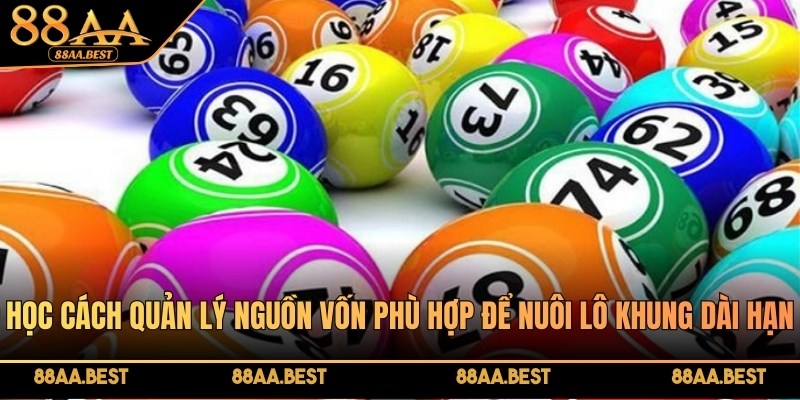 Quản lý vốn là yếu tố quan trọng khi nuôi lô khung tại 88AA