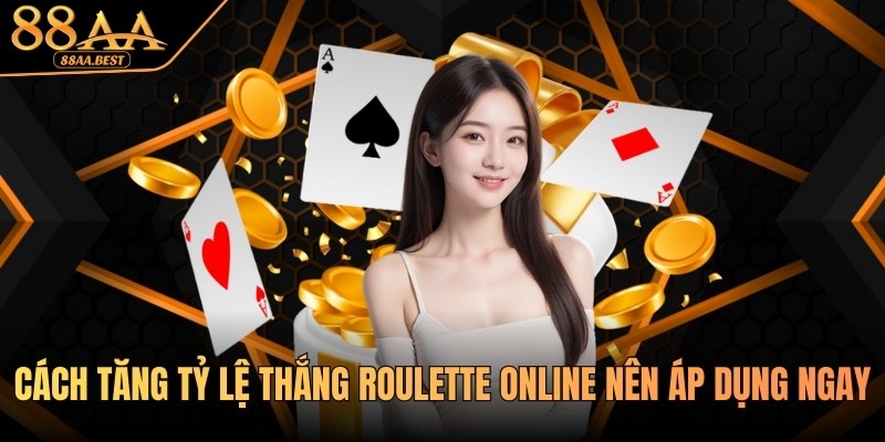 Cách Tăng Tỷ Lệ Thắng Roulette 88AA - Mẹo Và Quản Lý Vốn 9 Cách tăng tỷ lệ thắng Roulette online tại 88AA