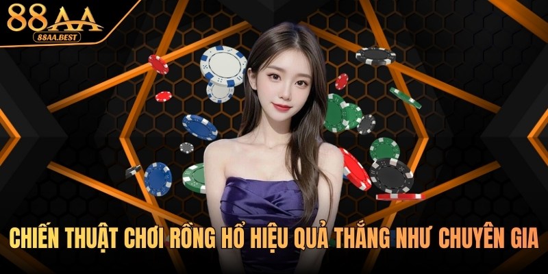 Tổng Hợp Chiến Thuật Chơi Rồng Hổ Đỉnh Cao Tại 88AA 3 Chiến thuật chơi Rồng Hổ hiệu quả tại 88AA
