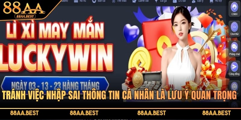 Đăng Ký 88AA - Chơi Game, Nhận Ưu Đãi Hấp Dẫn Tại 88AA 4 Tránh việc nhập sai thông tin cá nhân là lưu ý quan trọng nhất