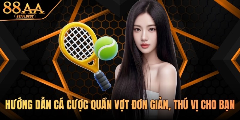 88AA Hướng Dẫn Cá Cược Quần Vợt Đơn Giản, Thú Vị Cho Bạn 7 Hướng dẫn cá cược quần vợt tại nhà cái 88aa