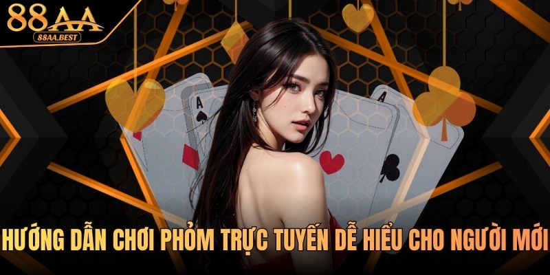 Kỹ Thuật Và Hướng Dẫn Chơi Phỏm Trực Tuyến Tại 88AA 6 Hướng dẫn chơi Phỏm trực tuyến 88AA