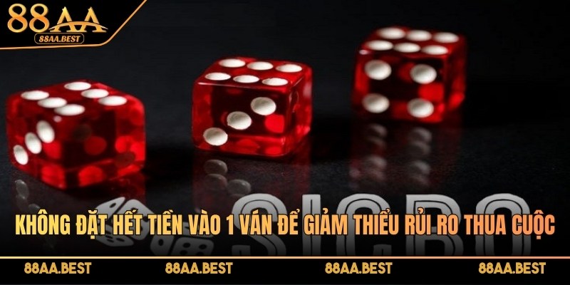 Nhà Cái 88AA Hướng Dẫn Cược Sicbo Chuẩn Chỉnh, Đơn Giản 3 Không đặt hết tiền vào 1 ván để giảm thiểu rủi ro thua cuộc
