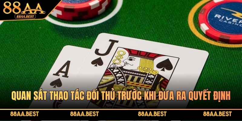 Kinh Nghiệm Chơi Blackjack Trực Tuyến Tại Casino 88AA 5 Quan sát thao tác đối thủ trước khi đưa ra quyết định đặt cược