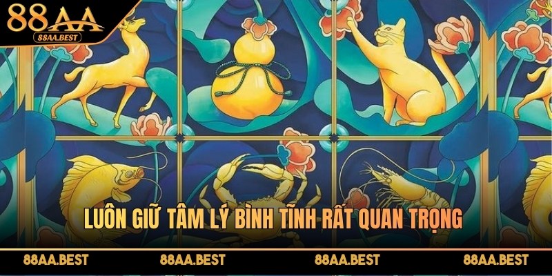 Mẹo Thắng Lớn Chơi Bầu Cua Tại 88AA 2026 4 Luôn giữ tâm lý bình tĩnh rất quan trọng trong từng ván cược