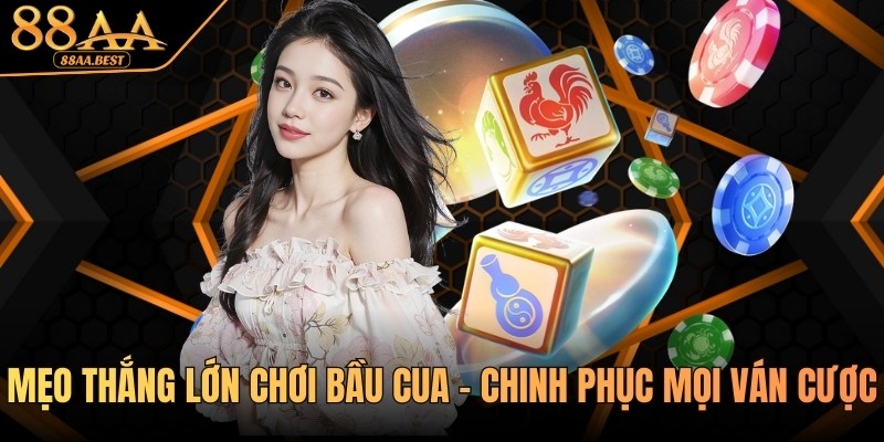 Mẹo Thắng Lớn Chơi Bầu Cua Tại 88AA 2026 4 Mẹo thắng lớn chơi Bầu Cua tại nhà cái 88AA
