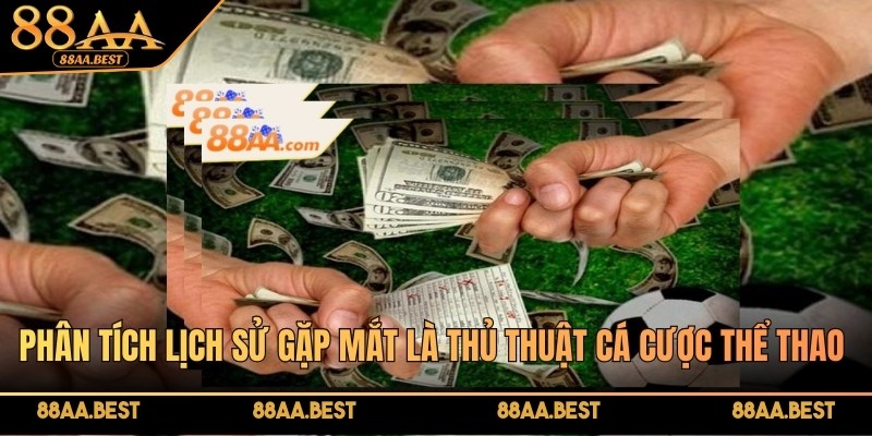 Thủ Thuật Cá Cược Thể Thao 88AA - Mẹo Soi Kèo Hiệu Quả 3 Phân tích lịch sử đối đầu là thủ thuật cá cược thể thao quan trọng
