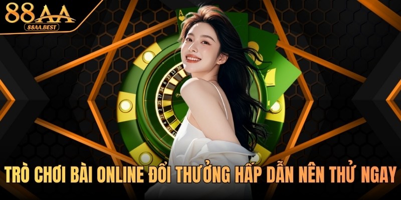 Trò Chơi Bài Online Đổi Thưởng 88AA - Luật Chơi Và Kinh Nghiệm 7 Trò chơi bài online đổi thưởng hấp dẫn tại 88AA