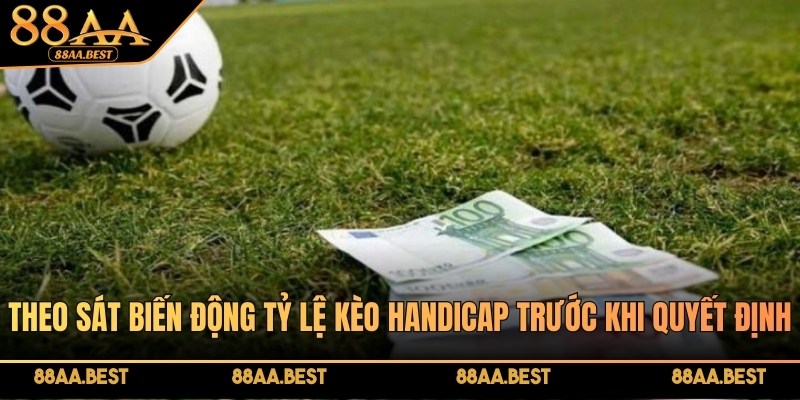 Tỷ Lệ Kèo Handicap Tại 88AA: Cách Đọc, Cách Chơi Và Bí Kíp Thắng 4 Theo sát biến động tỷ lệ kèo Handicap trước khi quyết định