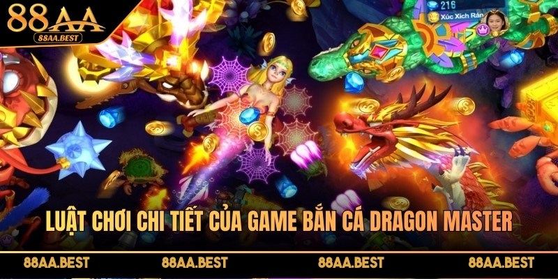 Luật chơi bắn cá Dragon Master tại sảnh bắn cá 88AA