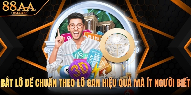 Bắt Lô Đề Chuẩn Theo Lô Gan 88AA - Cách Soi Và Nuôi Khung 7 bắt lô đề chuẩn theo lô gan cùng 88AA