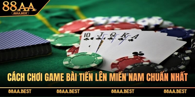 88AA Hướng Dẫn Cách Chơi Bài Tiến Lên Miền Nam 5 Cách chơi game bài tiến lên Miền Nam chuẩn nhất