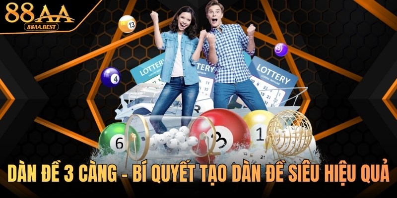 Dàn Đề 3 Càng - Bí Quyết Tạo Dàn Đề Siêu Hiệu Quả Tại 88AA 5 dàn đề 3 càng tại 88aa