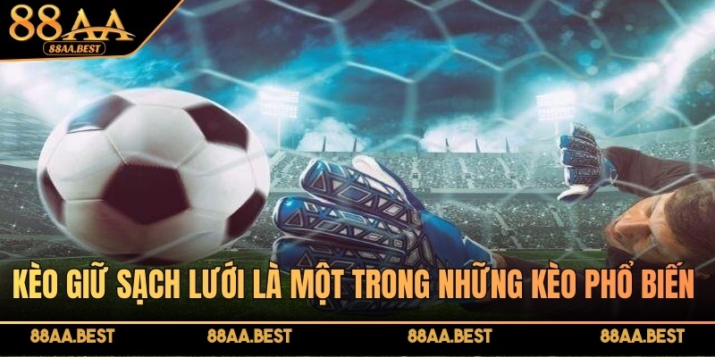Kèo giữ sạch lưới 88AA là loại kèo phụ trong cá cược bóng đá