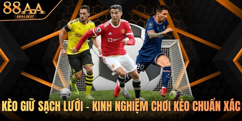 Kèo Giữ Sạch Lưới 88AA - Cách Chơi Clean Sheet Và Kinh Nghiệm 8 Kinh nghiệm chơi kèo giữ sạch lưới tại 88aa