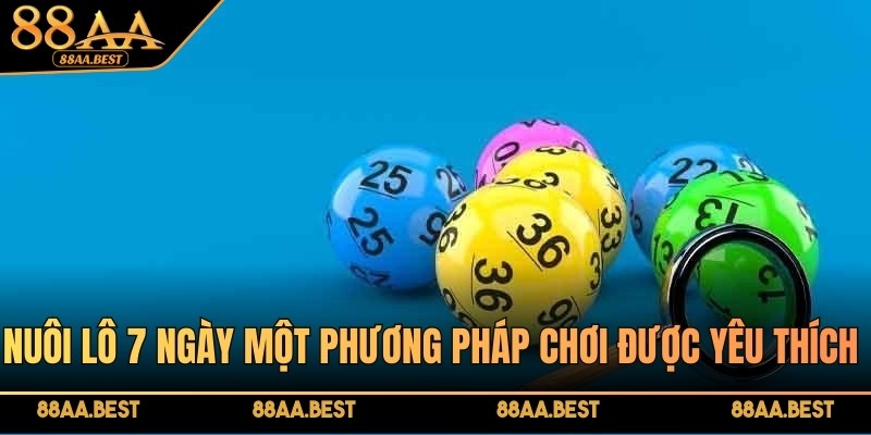 Nuôi lô 7 ngày tại 88AA là phương pháp theo số trong một khung cố định