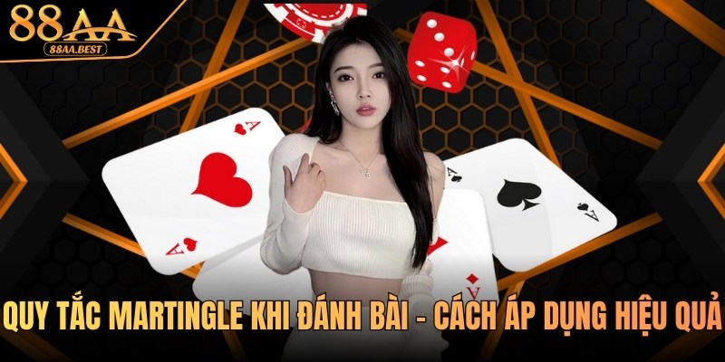 Chiến Thuật Và Quy Tắc Martingale Khi Đánh Bài Tại 88AA 9 quy tắc martingle khi đánh bài