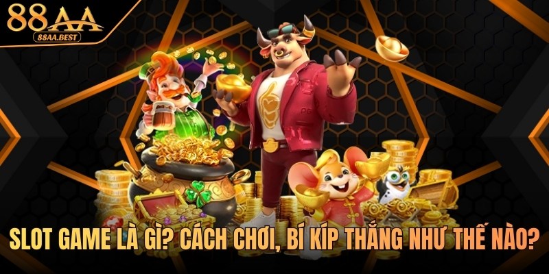 Slot Game Là Gì? Cách Chơi Nổ Hũ Online Tại 88AA 3 Tìm hiểu slot game cùng 88AA
