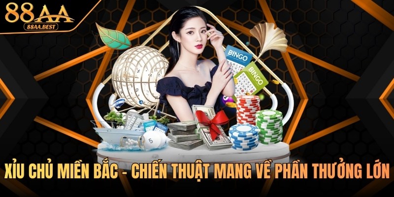 Xỉu Chủ Miền Bắc - Chiến Thuật Mang Về Phần Thưởng Lớn Tại 88AA 6 xỉu chủ miền bắc tại 88aa