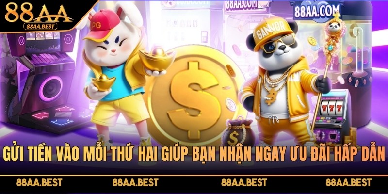 Gửi tiền vào mỗi thứ Hai tại 88AA nhận ưu đãi hoàn trả hấp dẫn
